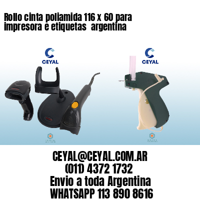 Rollo cinta poliamida 116 x 60 para impresora e etiquetas  argentina