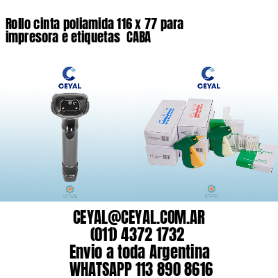Rollo cinta poliamida 116 x 77 para impresora e etiquetas  CABA