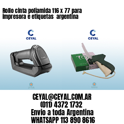 Rollo cinta poliamida 116 x 77 para impresora e etiquetas  argentina