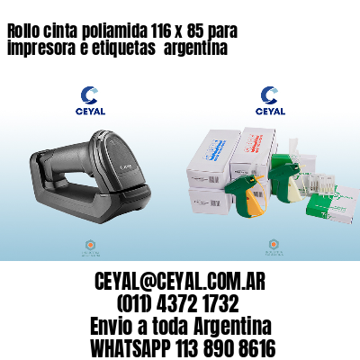 Rollo cinta poliamida 116 x 85 para impresora e etiquetas  argentina