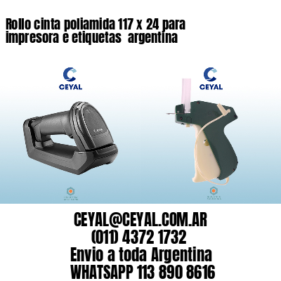 Rollo cinta poliamida 117 x 24 para impresora e etiquetas  argentina