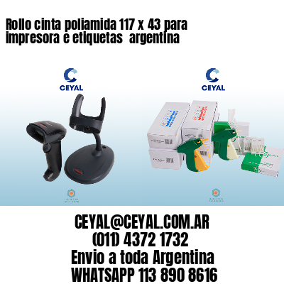 Rollo cinta poliamida 117 x 43 para impresora e etiquetas  argentina
