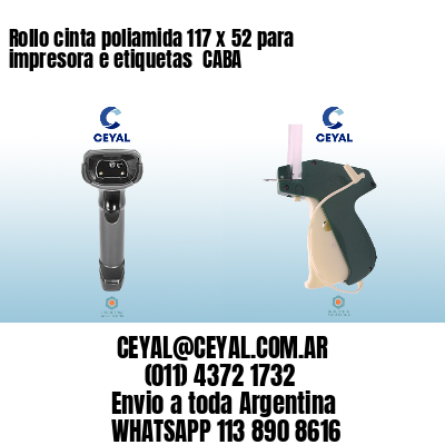 Rollo cinta poliamida 117 x 52 para impresora e etiquetas  CABA