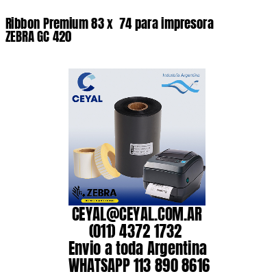 Ribbon Premium 83 x  74 para impresora ZEBRA GC 420