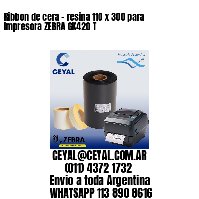 Ribbon de cera – resina 110 x 300 para impresora ZEBRA GK420 T