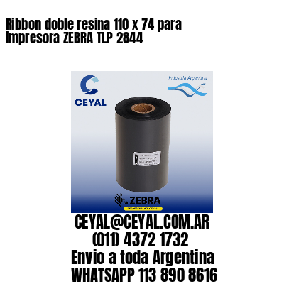 Ribbon doble resina 110 x 74 para impresora ZEBRA TLP 2844