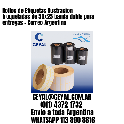 Rollos de Etiquetas Ilustracion troqueladas de 50×25 banda doble para entregas – Correo Argentino