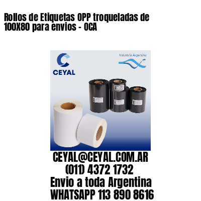 Rollos de Etiquetas OPP troqueladas de 100X80 para envios – OCA