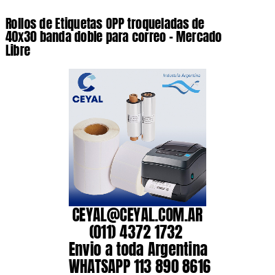 Rollos de Etiquetas OPP troqueladas de 40×30 banda doble para correo – Mercado Libre