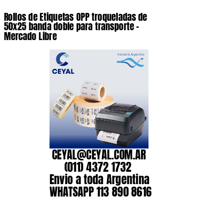 Rollos de Etiquetas OPP troqueladas de 50×25 banda doble para transporte – Mercado Libre
