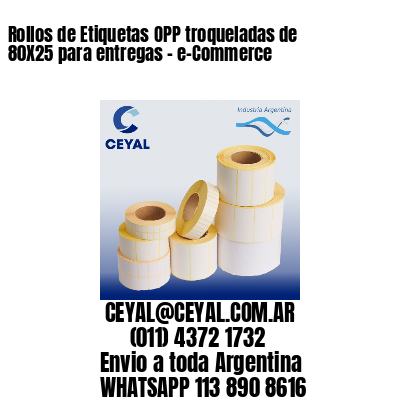 Rollos de Etiquetas OPP troqueladas de 80X25 para entregas – e-Commerce