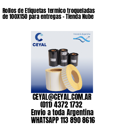 Rollos de Etiquetas termico troqueladas de 100X150 para entregas – Tienda Nube