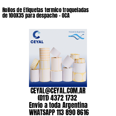 Rollos de Etiquetas termico troqueladas de 100X35 para despacho – OCA