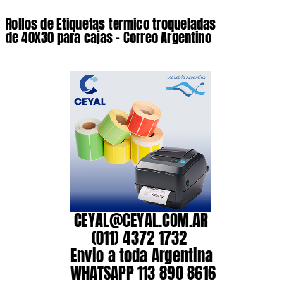 Rollos de Etiquetas termico troqueladas de 40X30 para cajas – Correo Argentino