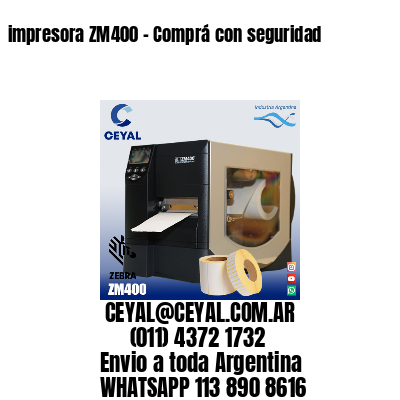 impresora ZM400 – Comprá con seguridad