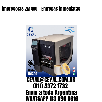 impresoras ZM400 – Entregas inmediatas