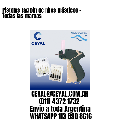 Pistolas tag pin de hilos plásticos – Todas las marcas