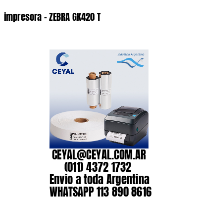 impresora – ZEBRA GK420 T