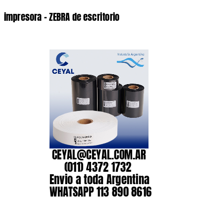 impresora – ZEBRA de escritorio