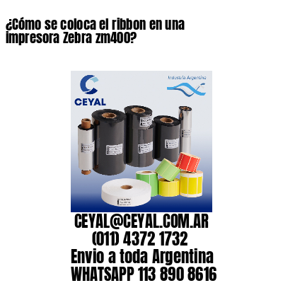 ¿Cómo se coloca el ribbon en una impresora Zebra zm400?