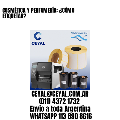 COSMÉTICA Y PERFUMERÍA: ¿CÓMO ETIQUETAR?