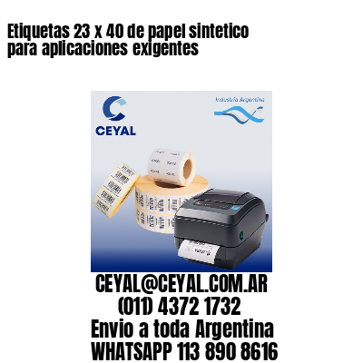 Etiquetas 23 x 40 de papel sintetico para aplicaciones exigentes