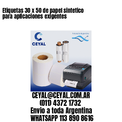 Etiquetas 30 x 50 de papel sintetico para aplicaciones exigentes