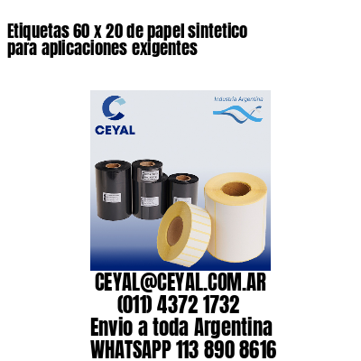 Etiquetas 60 x 20 de papel sintetico para aplicaciones exigentes