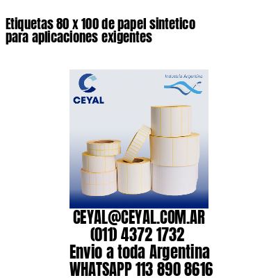 Etiquetas 80 x 100 de papel sintetico para aplicaciones exigentes