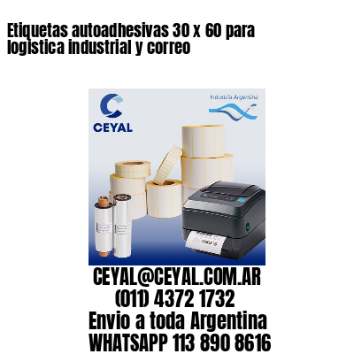 Etiquetas autoadhesivas 30 x 60 para logistica industrial y correo