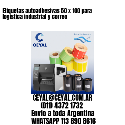 Etiquetas autoadhesivas 50 x 100 para logistica industrial y correo