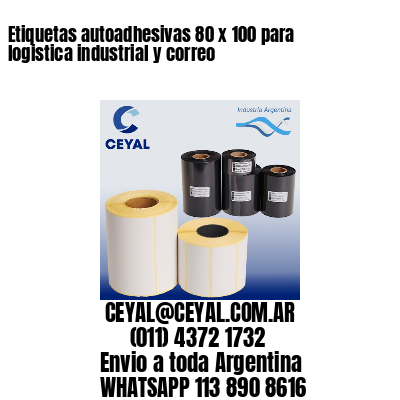 Etiquetas autoadhesivas 80 x 100 para logistica industrial y correo