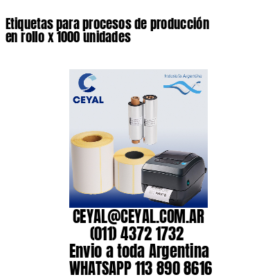 Etiquetas para procesos de producción en rollo x 1000 unidades