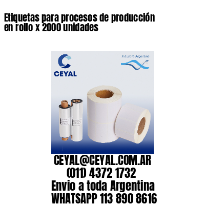 Etiquetas para procesos de producción en rollo x 2000 unidades