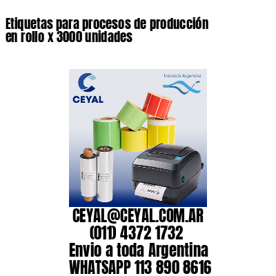 Etiquetas para procesos de producción en rollo x 3000 unidades
