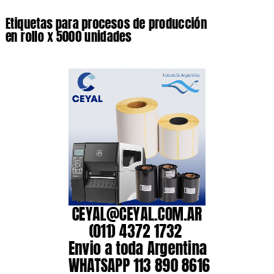 Etiquetas para procesos de producción en rollo x 5000 unidades