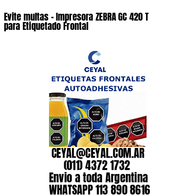 Evite multas – Impresora ZEBRA GC 420 T para Etiquetado Frontal