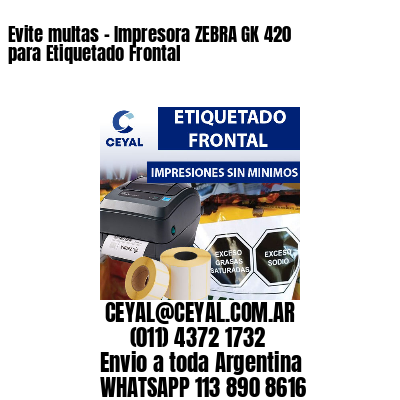 Evite multas – Impresora ZEBRA GK 420 para Etiquetado Frontal