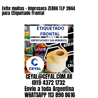 Evite multas – Impresora ZEBRA TLP 2844 para Etiquetado Frontal