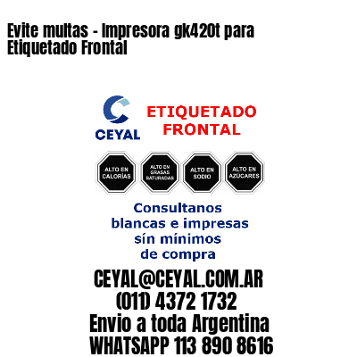 Evite multas – Impresora gk420t para Etiquetado Frontal