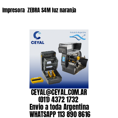Impresora  ZEBRA S4M luz naranja