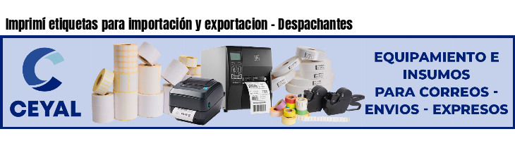 Imprimí etiquetas para importación y exportacion - Despachantes