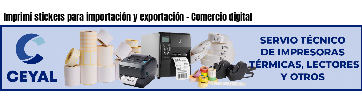 Imprimí stickers para importación y exportación - Comercio digital