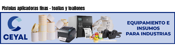 Pistolas aplicadoras finas - toallas y toallones