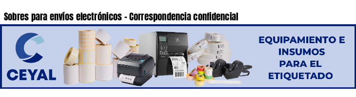 Sobres para envíos electrónicos - Correspondencia confidencial