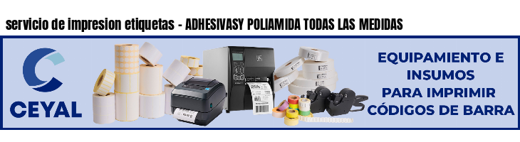 servicio de impresion etiquetas - ADHESIVASY POLIAMIDA TODAS LAS MEDIDAS