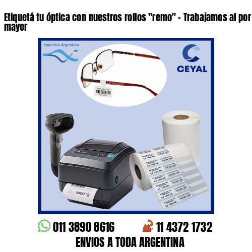 Etiquetá tu óptica con nuestros rollos «remo» – Trabajamos al por menor y mayor