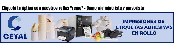 Etiquetá tu óptica con nuestros rollos 