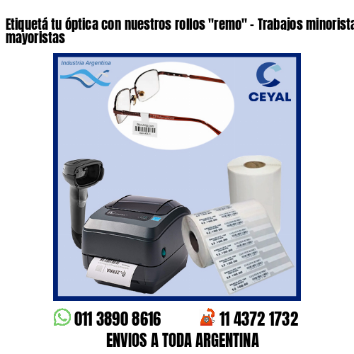 Etiquetá tu óptica con nuestros rollos «remo» – Trabajos minoristas y mayoristas