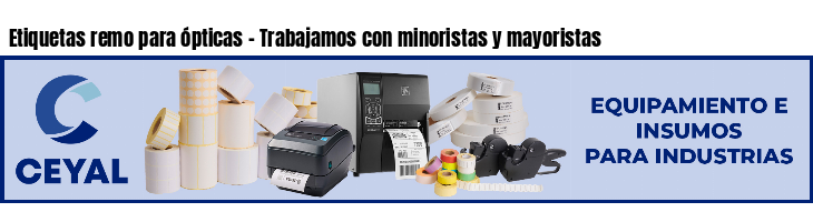 Etiquetas remo para ópticas - Trabajamos con minoristas y mayoristas